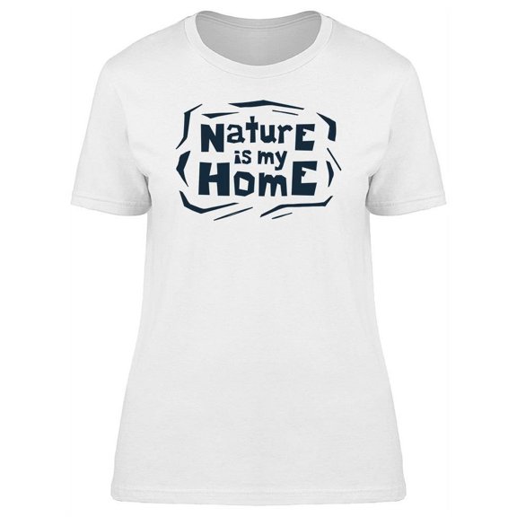 Nature Quotes Nature Is My Home Tee Women's -Image by Shutterstock