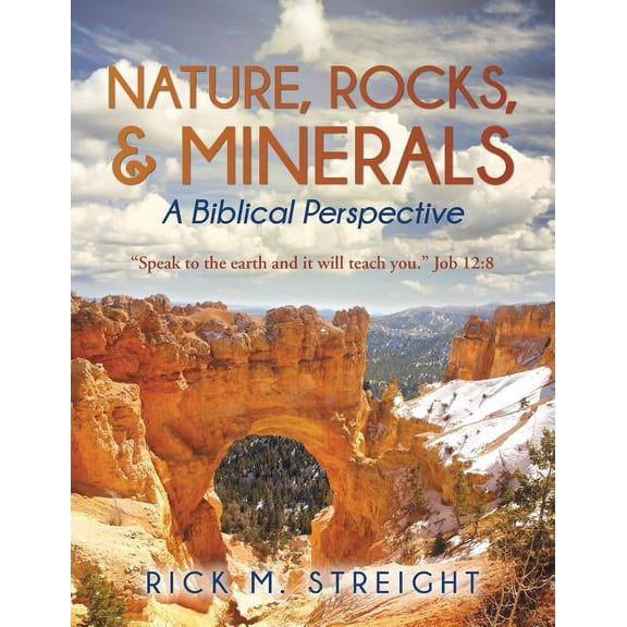 Nature, Rocks, and Minerals: A Biblical Perspective (Paperback) by Rick M Streight