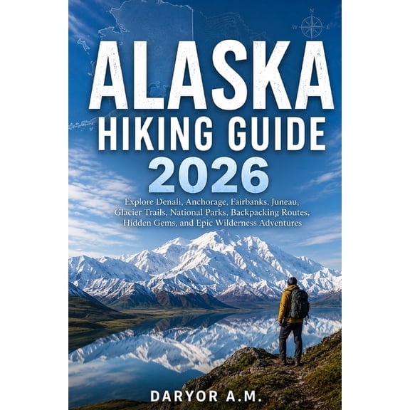 Nature Routes Travel Alaska Hiking Guide 2026: Explore Denali, Anchorage, Fairbanks, Juneau, Glacier Trails, National Parks, Backpacking Rout, Book 33, (Paperback)