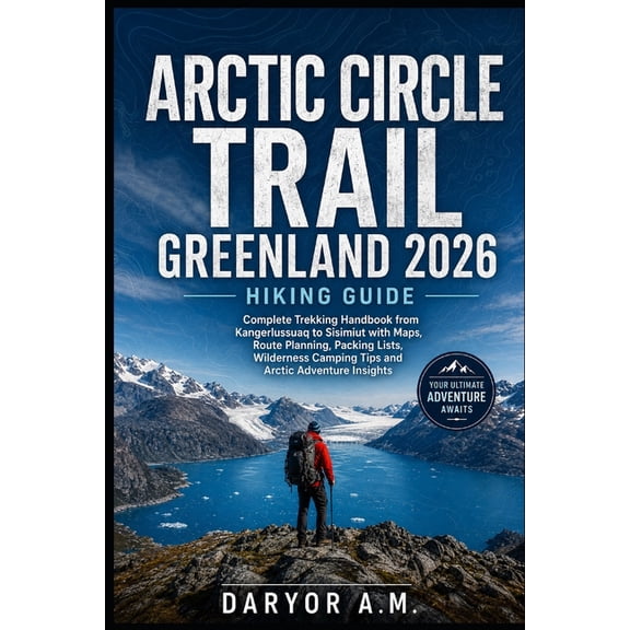 Nature Routes Travel Arctic Circle Trail Greenland 2026 Hiking Guide: Complete Trekking Handbook from Kangerlussuaq to Sisimiut with Maps, Ro, Book 37, (Paperback)