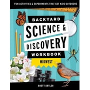Nature Science Workbooks for Kids Backyard Science & Discovery Workbook Midwest Fun Activities & Experiments That Get Kids Outdoors, Paperback