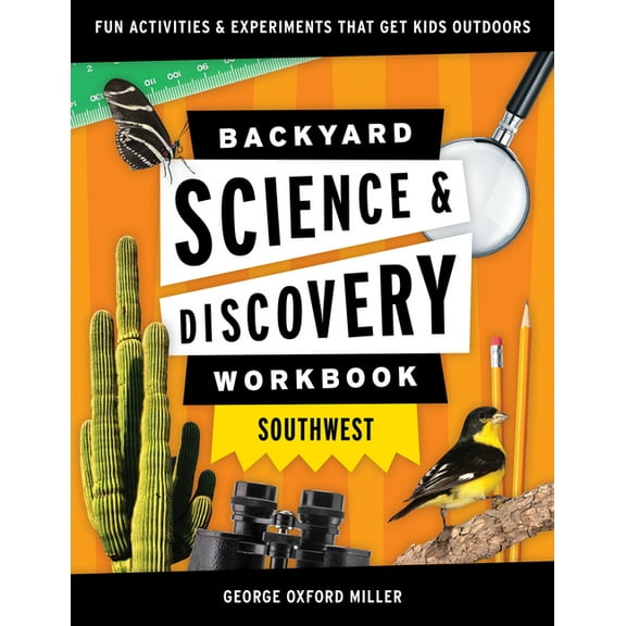 Nature Science Workbooks for Kids: Backyard Science & Discovery Workbook: Southwest: Fun Activities & Experiments That Get Kids Outdoors (Paperback)