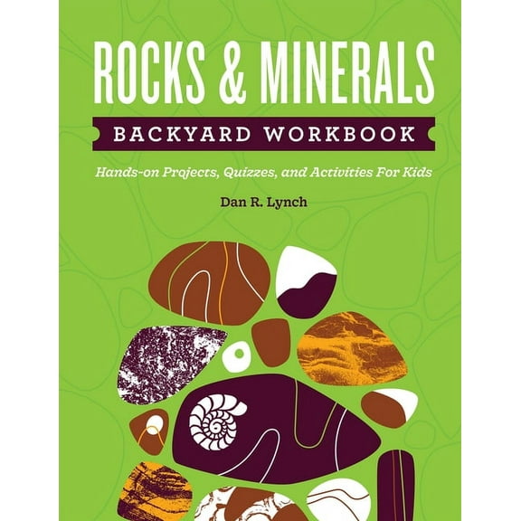 Nature Science Workbooks for Kids Rocks & Minerals Backyard Workbook: Hands-On Projects, Quizzes, and Activities for Kids, (Paperback)