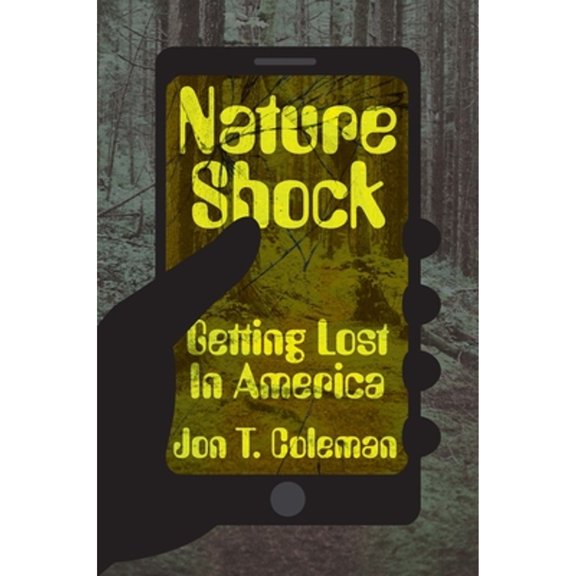 Pre-Owned Nature Shock: Getting Lost in America (Hardcover) 0300227140 9780300227147
