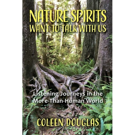 Nature Spirits Want to Talk With Us: Listening Journeys in the More-Than-Human World, (Paperback)