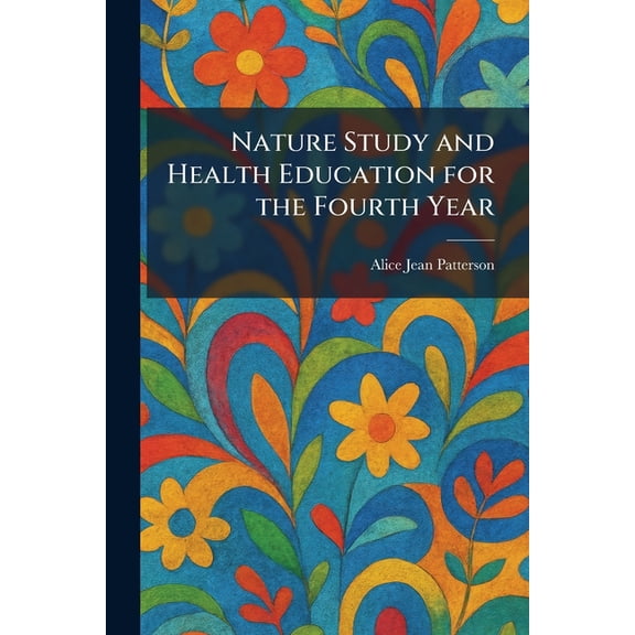 Nature Study and Health Education for the Fourth Year, (Paperback)