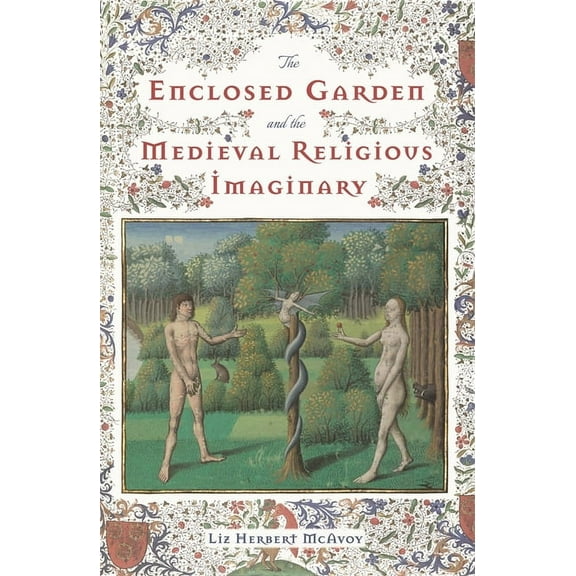 Nature and Environment in the Middle Age The Enclosed Garden and the Medieval Religious Imaginary, Book 4, (Hardcover)