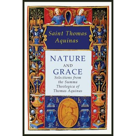 Pre-Owned Nature and Grace: Selections from the Summa Theologica of Thomas Aquinas (Paperback) 1684220289 9781684220281