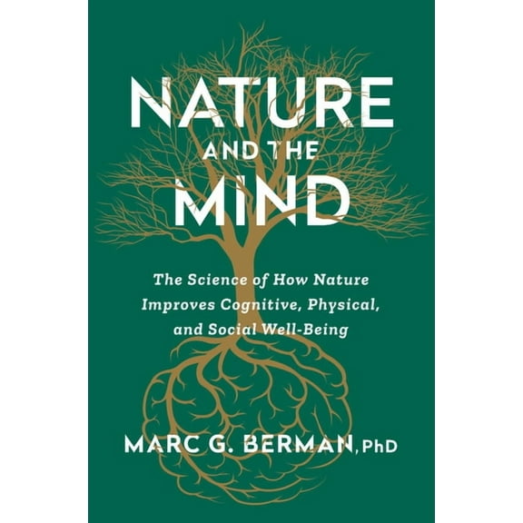 Nature and the Mind: The Science of How Nature Improves Cognitive, Physical, and Social Well-Being, (Paperback)
