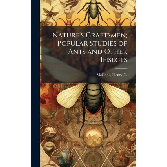 Nature's Craftsmen; Popular Studies of Ants and Other Insects, (Hardcover)