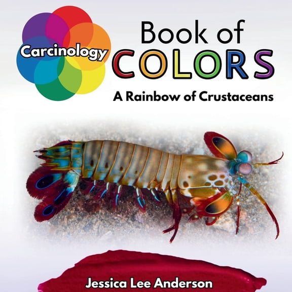 Nature's Kaleidoscope of Colors Carcinology Book of Colors: A Rainbow of Crustaceans, (Paperback)