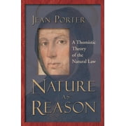 JEAN PORTER Nature as Reason : A Thomistic Theory of the Natural Law (Paperback)