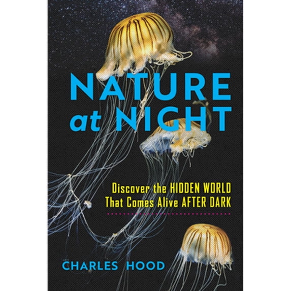 Pre-Owned Nature at Night: Discover the Hidden World That Comes Alive After Dark, (Hardcover)