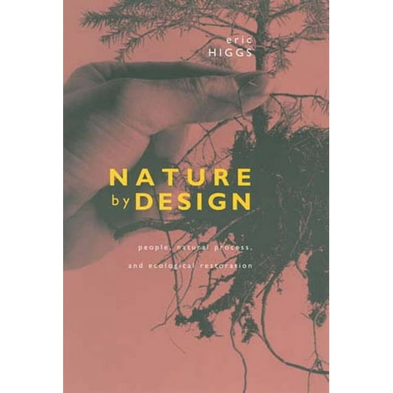 Nature by Design: People, Natural Process, and Ecological Restoration, (Paperback)