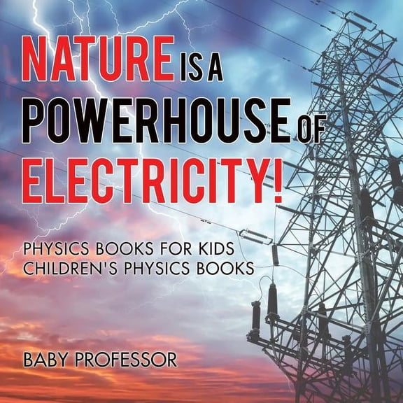 Nature is a Powerhouse of Electricity! Physics Books for Kids Children's Physics Books, (Paperback)