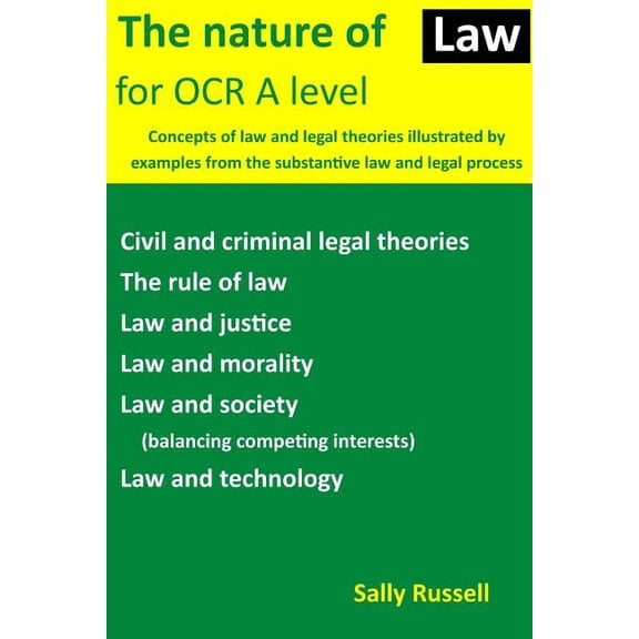 Nature of Law for Ocr a Level : Concepts of Law and Legal Theories Illustrated by Examples from the Substantive Law and Legal Process