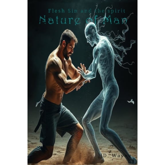 Nature of Man: Flesh, Sin and the Spirit, (Paperback)
