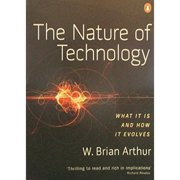 Nature of Technology : What It Is and How It Evolves
