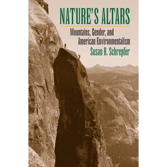Nature's Altars: Mountains, Gender, and American Environmentalism, (Paperback)