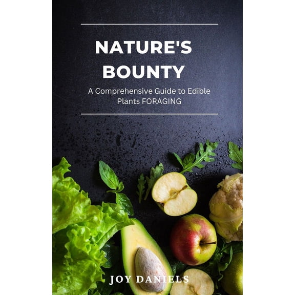 Nature's Bounty: A Comprehensive Guide to Edible Plants FORAGING, (Paperback)