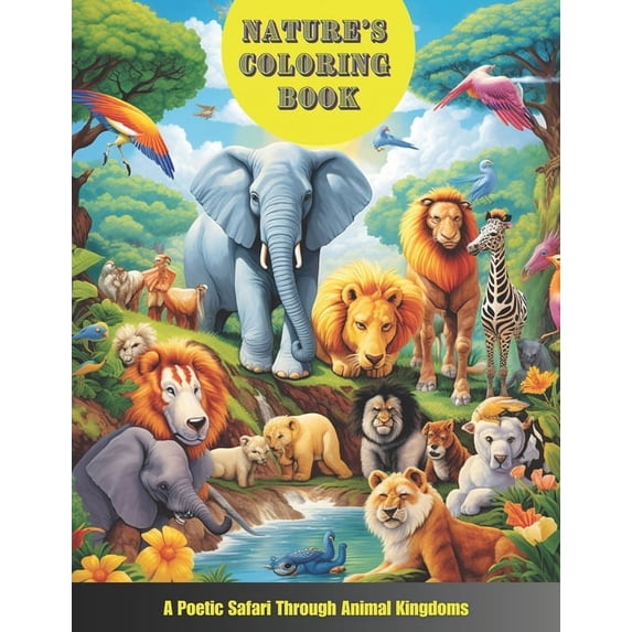 Nature's Coloring Book: A Poetic Safari Through Animal Kingdoms: Explore, Learn & Color with Wildlife Adventures for Kid, (Paperback)