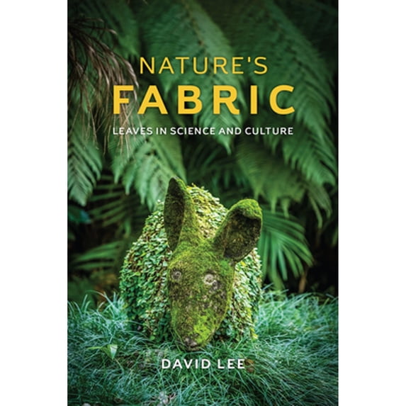 Pre-Owned Nature's Fabric : Leaves in Science and Culture, Hardcover by Lee, David, ISBN 022618059X, ISBN-13 9780226180595