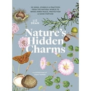 Nature's Hidden Charms 50 Signs, Symbols and Practices from the Natural World to Bring Inner Peace, Protection and, Hardcover