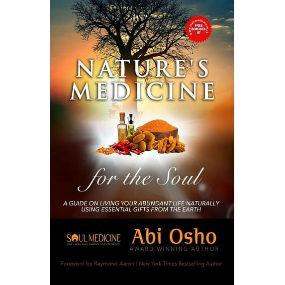 Nature's Medicine for the Soul: A Guide on Living Your Abundant Life Naturally Using Essential Gifts from the Earth, (Paperback)