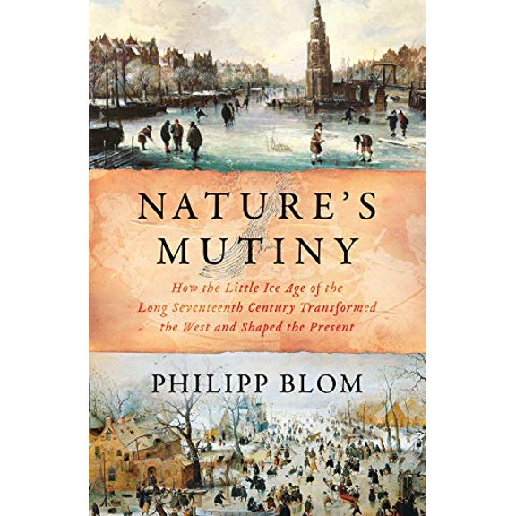 Pre-Owned Nature's Mutiny: How the Little Ice Age of the Long Seventeenth Century Transformed the West and Shaped the Present (Hardcover) 163149404X 9781631494048