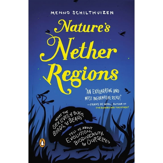 Nature's Nether Regions: What the Sex Lives of Bugs, Birds, and Beasts Tell Us About Evolution, Biodiversity, and Oursel, (Paperback)