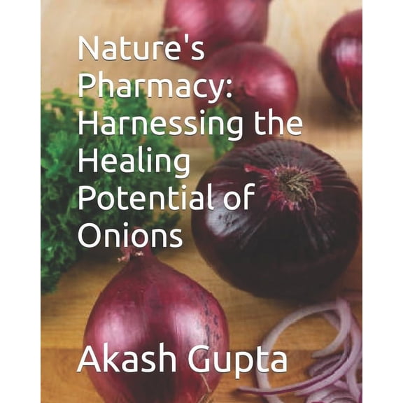 Nature's Pharmacy: Harnessing the Healing Potential of Onions, (Paperback)