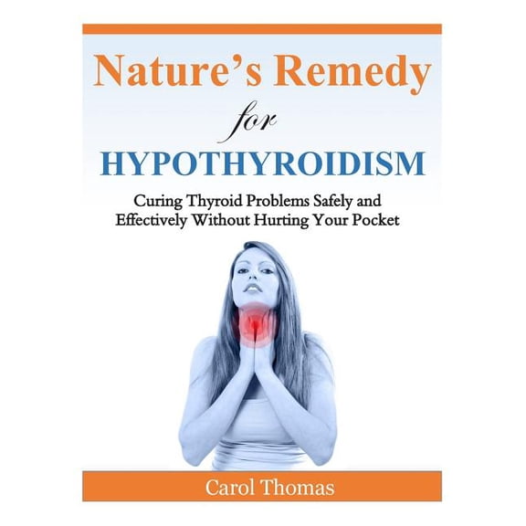 Hypothyroidism: Curing Thyroid Problems Safely and Effectively Without Hurting Your Pocket (Paperback)