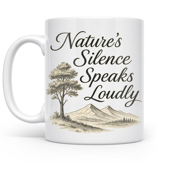 Nature's Silence Speaks Loudly 11 oz Coffee Mug - For Mindfulness Seekers White Ceramic Gift