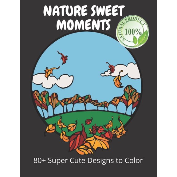Nature's Sweet Moments: +80 Super Cute Designs to Color (Paperback)