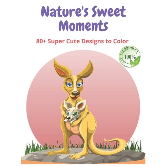 Nature's Sweet Moments: +80 Super Cute Designs to Color (Paperback)