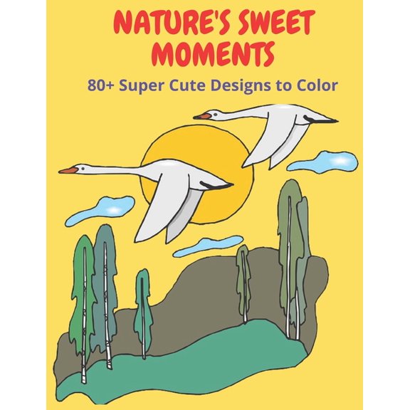 Nature's Sweet Moments: +80 Super Cute Designs to Color (Paperback)