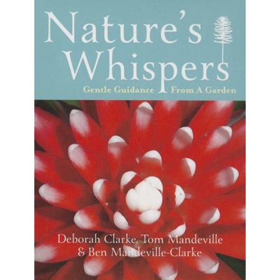Pre-Owned Nature's Whispers (Paperback 9781922175083) by Deborah Clarke, Thomas Mandeville, Ben Mandeville-Clarke
