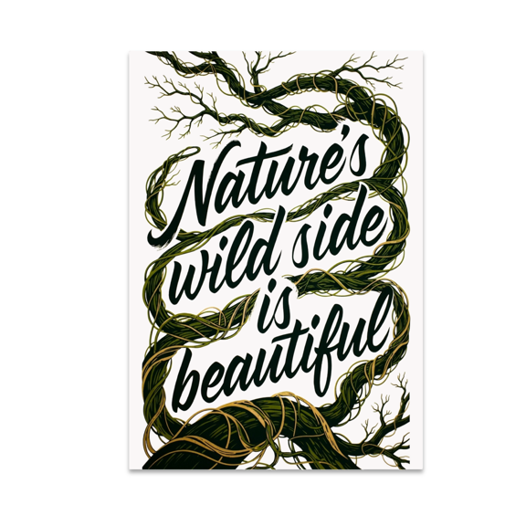 Nature's Wild Side Is Beautiful - Nature Art Enthusiast - 13x19 Poster Print