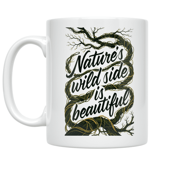 Nature's Wild Side Is Beautiful - Nature Lover - 11 oz Ceramic Coffee Mug