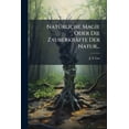 thumbnail image 1 of Natürliche Magie Oder Die Zauberkräfte Der Natur... (Paperback), 1 of 1