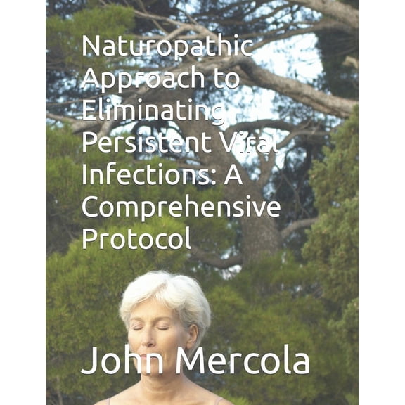 Naturopathic Approach to Eliminating Persistent Viral Infections: A Comprehensive Protocol (Paperback)