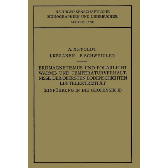 Naturwissenschaftliche Monographien Und Einführung in Die Geophysik: Erdmagnetismus Und Polarlicht Wärme- Und Temperaturverhält Nisse Der Obersten Bodenschichte, Book 8, (Paperback)