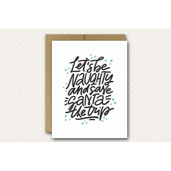 Naughty Christmas Card - "Let's Be Naughty and Save Santa the Trip" - Blank Inside with Envelope - Fun and Cheeky Holiday Greeting Card for Friends and Family