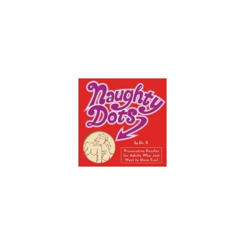 Pre-Owned Naughty Dots : Provocative Puzzles for Adults Who Just Want to Have Fun! (Paperback)