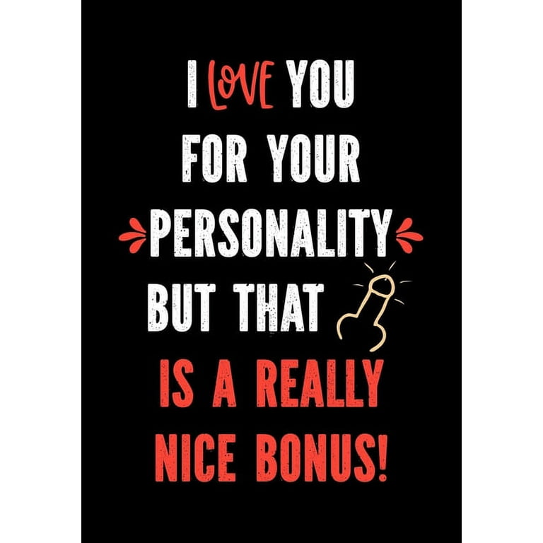 I Love You for Your Personality But That Is a Really Nice Bonus!: Funny Valentine's Day Gifts for Him | I Love You Birthday Card Alternative for Husband - Boyfriend - Fiance [Book]