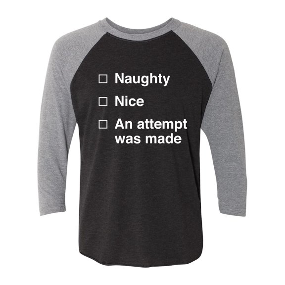 Naughty/Nice/An Attempt Was Made Unisex 3/4 Sleeve Baseball Raglan Tee