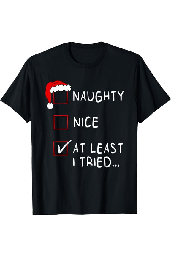 Naughty Nice At Least I Tried List Xmas Men Women Christmas T-ShirtMen and women, Black T-shirt, size: Extra large