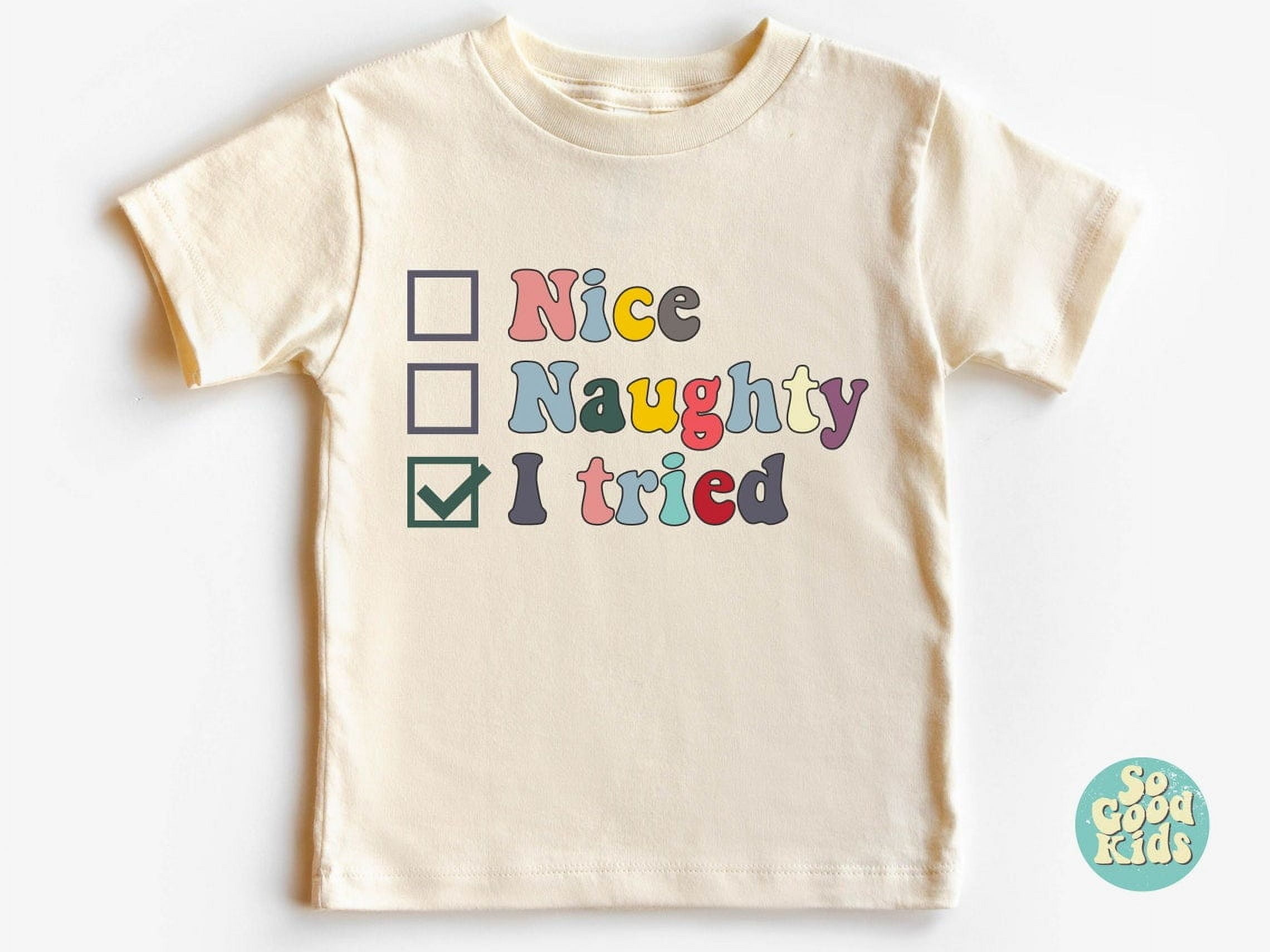 Nice Kids Naughty Nice I Tried Kids Shirt, Naughty List Baby Shirt, Baby, Funny ...