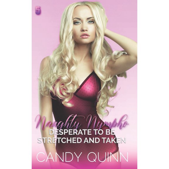 Naughty Nympho: Desperate to be Stretched and Taken (Series #5) (Paperback)