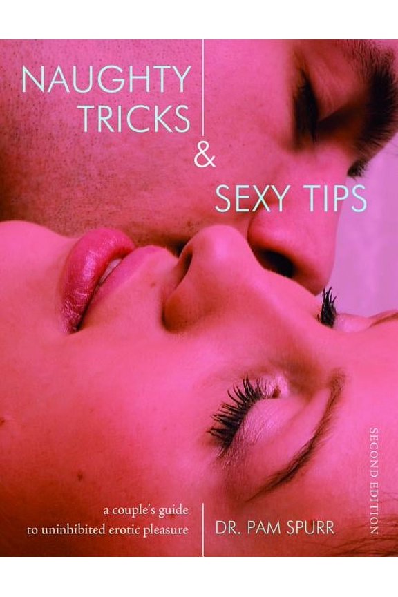 Naughty Tricks & Sexy Tips: A Couple's Guide to Uninhibited Erotic Pleasure, (Paperback)